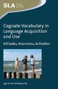 Cognate Vocabulary in Language Acquisition and Use: Attitudes, Awareness, Activation
