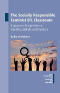 The Socially Responsible Feminist EFL Classroom: A Japanese Perspective on Identities, Beliefs and Practices