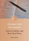 Dialogues with Ethnography: Notes on Classics, and How I Read Them