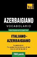 Vocabolario Italiano-Azerbaigiano per studio autodidattico - 7000 parole