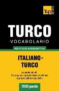 Vocabolario Italiano-Turco per studio autodidattico - 7000 parole