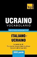 Vocabolario Italiano-Ucraino per studio autodidattico - 3000 parole