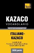 Vocabolario Italiano-Kazaco per studio autodidattico - 5000 parole