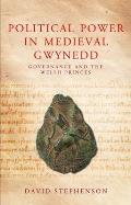 Political Power in Medieval Gwynedd Governance & the Welsh Princes