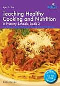 Teaching Healthy Cooking and Nutrition in Primary Schools, Book 2: Carrot Soup, Spaghetti Bolognese, Bread Rolls and Other Recipes