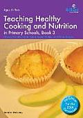 Teaching Healthy Cooking and Nutrition in Primary Schools, Book 3: Cheesy Biscuits, Potato Salad, Apple Muffins and Other Recipes