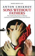 Sons Without Fathers: (The Untitled Play, Known as Platonov)
