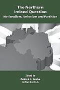 The Northern Ireland Question: Nationalism, Unionism and Partition