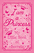 I Am a Princess My Little Book of Secrets