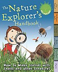 Nature Explorers Handbook How to Make Friends with Snails & Other Creatures