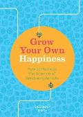 Grow Your Own Happiness 8 Key Skills for Contentment & Wellbeing