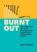 Burnt Out The exhausted persons six step guide to thriving in a fast paced world