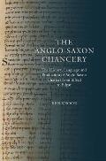 The Anglo-Saxon Chancery: The History, Language and Production of Anglo-Saxon Charters from Alfred to Edgar