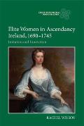 Elite Women in Ascendancy Ireland, 1690-1745: Imitation and Innovation