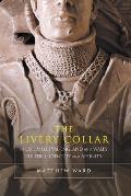 Livery Collar in Late Medieval England & Wales Politics Identity & Affinity