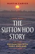 Sutton Hoo Story Encounters with Early England