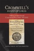 Cromwell's House of Lords: Politics, Parliaments and Constitutional Revolution, 1642-1660
