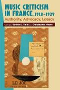 Music Criticism in France, 1918-1939: Authority, Advocacy, Legacy