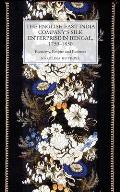 The English East India Company's Silk Enterprise in Bengal, 1750-1850: Economy, Empire and Business