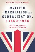 British Imperialism and Globalization, C. 1650-1960: Essays in Honour of Patrick O'Brien