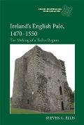 Ireland's English Pale, 1470-1550: The Making of a Tudor Region