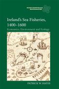 Ireland's Sea Fisheries, 1400-1600: Economics, Environment and Ecology