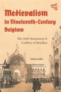 Medievalism in Nineteenth-Century Belgium: The 1848 Monument to Godfrey of Bouillon