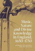 Music, Nature and Divine Knowledge in England, 1650-1750: Between the Rational and the Mystical