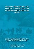 Official History of the Indian Armed Forces in the Second World War 1939-45 Post-War Occupation Forces: Japan & South-East Asia.