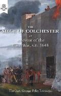 The Siege of Colchester: or an event of the Civil War, A.D. 1648