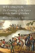 Wellington: The Crossing Of The Gaves And The Battle Of Orthez