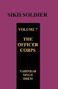 SIKH SOLDIER Volume Seven: The Officers Corps