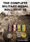 The Complete Military Medal Roll 1914-19: Volume 1 A-F