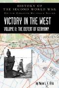 Victory in the West Volume II: The Defeat of Germany: History of the Second World War: United Kingdom Military Series: Official Campaign History