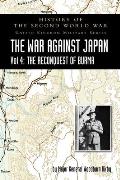 History of the Second World War: THE WAR AGAINST JAPAN Vol 4: THE RECONQUEST OF BURMA
