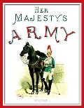Her Majesty's Army 1888: A Descripitive Account of the various regiments now comprising the Queen's Forces & Indian and Colonial Forces; VOLUME