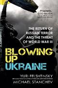 Blowing Up Ukraine The Return of Russian Terror & the Threat of World War III