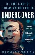 Undercover the True Story of Britains Secret Police