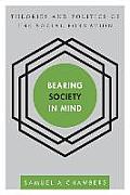 Bearing Society in Mind: Theories and Politics of the Social Formation
