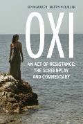 Oxi: An Act of Resistance: The Screenplay and Commentary, Including interviews with Derrida, Cixous, Balibar and Negri