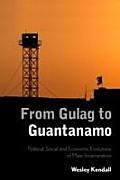 From Gulag to Guantanamo: Political, Social and Economic Evolutions of Mass Incarceration
