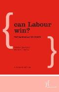 Can Labour Win?: The Hard Road to Power