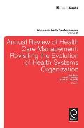 Annual Review of Health Care Management: Revisiting the Evolution of Health Systems Organization
