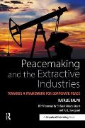 Peacemaking and the Extractive Industries: Towards a Framework for Corporate Peace