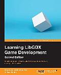 Learning LibGDX Game Development - Second Edition: Wield the power of the LibGDX framework to create a cross-platform game