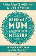 Ordinary Mum, Extraordinary Mission: Sharing God's Love In Everyday Life
