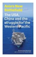 Asias New Battlefield The Usa China & the Struggle for the Western Pacific