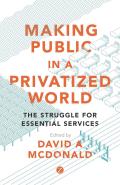 Making Public in a Privatized World: The Struggle for Essential Services