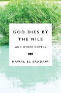 God Dies by the Nile & other Novels by Nawal El Saadawi God Dies by the Nile Searching & The Circling Song