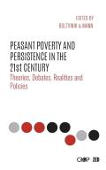 Peasant Poverty and Persistence in the Twenty-First Century: Theories, Debates, Realities and Policies